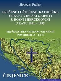 Srušene i oštećene katoličke crkve i vjerski objekti u Bosni i Hercegovini u ratu 1991.-1995. : srušeno i devastirano od nekih postrojbi A - BiH : činjenice
