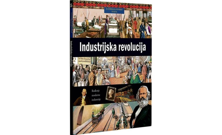 Ilustrirana povijest svijeta 15 : Industrijska revolucija