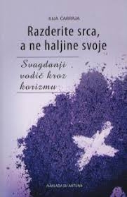 Razderite srca, a ne haljine svoje : svagdanji vodič kroz korizmu