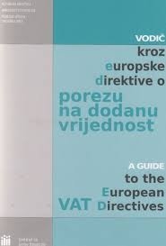 Vodič kroz europske direktive o porezu na dodanu vrijednost = A guide to the European vat directives 