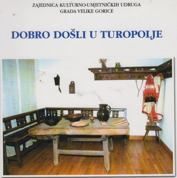 Dobro došli u Turopolje : kratak prikaz povijesti, djelovanja i uspjeha kulturno-umjetničkih udruga s područja grada Velike Gorice