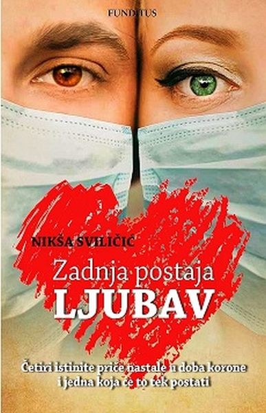 Zadnja postaja ljubav : četiri istinite priče nastale u doba korone i jedna koja će to tek postati
