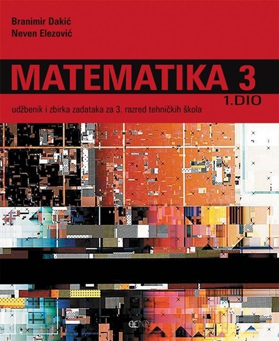 Matematika 3 : udžbenik i zbirka za 3. razred tehničkih škola 1.dio (izdanje 2008.godine)