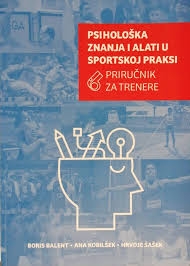 Psihološka znanja i alati u sportskoj praksi : priručnik za trenere
