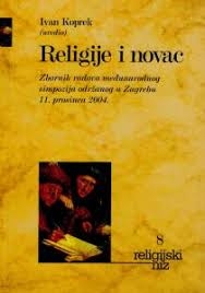 Religije i novac : zbornik radova međunarodnog simpozija održanog u Zagrebu 11. prosinca 2004.