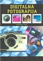 Digitalna fotografija : praktični vodič : kako s pomoću računala dobiti kvalitetne fotografije