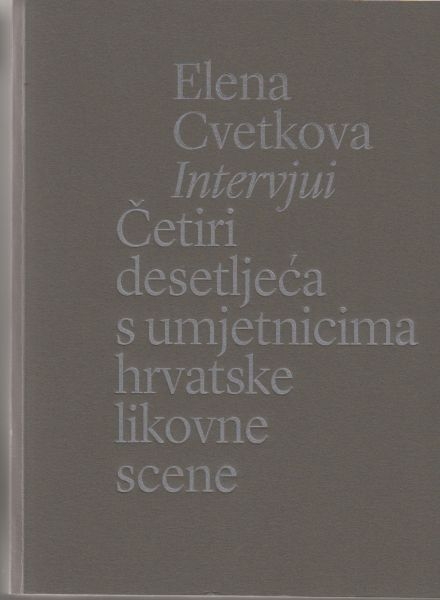 Intervjui : četiri desetljeća s umjetnicima hrvatske likovne scene