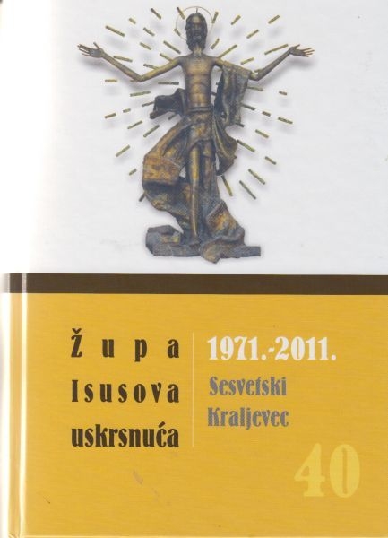 Župa Isusova uskrnuća, Sesvetski Kraljevec : 1971.- 2011. : monografija