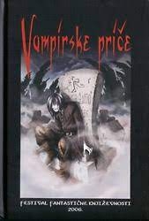 Vampirske priče : zbirka kratkih horor priča / 5. festival fantastične književnosti, Kringa-Pazin, 11.-12. kolovoza 2006.