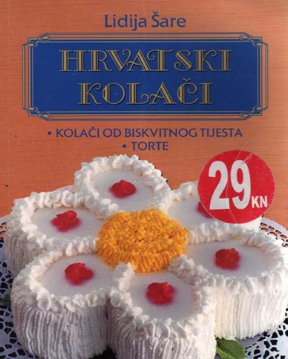 Hrvatski kolači 2 : kolači od biskvitnog tijesta, torte 