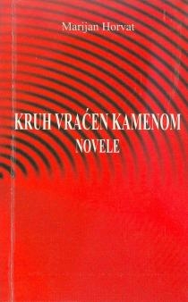 Kruh vraćen kamenom : novele