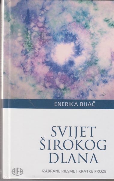 Svijet širokog dlana : izabrane pjesme i kratke proze