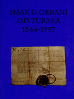 Sisak u obrani od Turaka : izbor građe 1543. - 1597. 