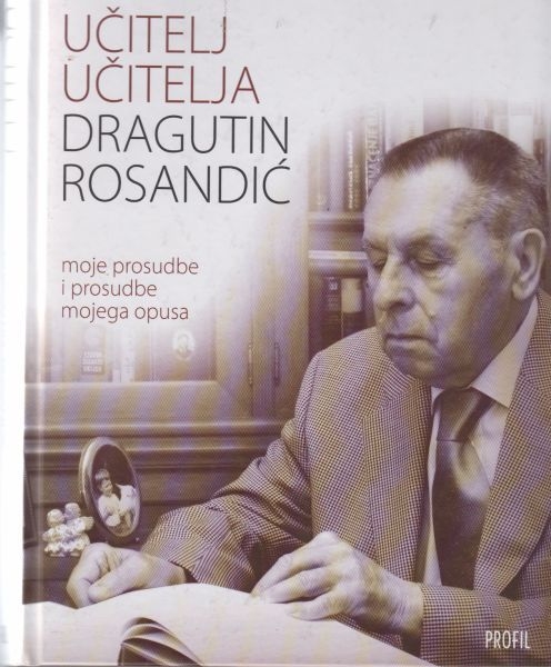 Učitelj učitelja : moje prosudbe i prosudbe mojega opusa 