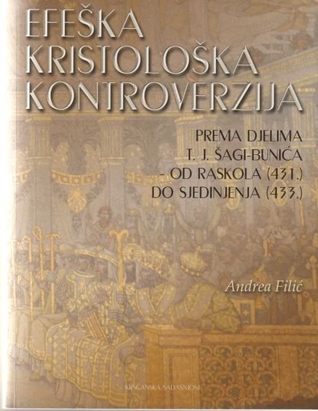 Efeška kristološka kontroverzija prema djelima T. J. Šagi Bunića : od raskola (431.) do sjedinjenja (433.)