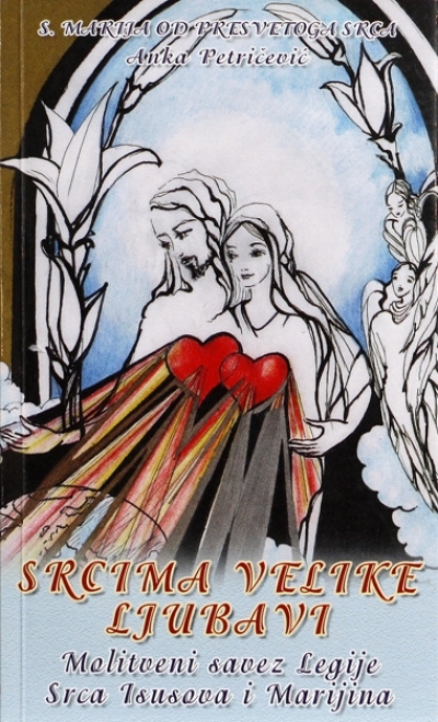 Srcima velike ljubavi : molitveni savez Legije Srca Isusova i Marijina