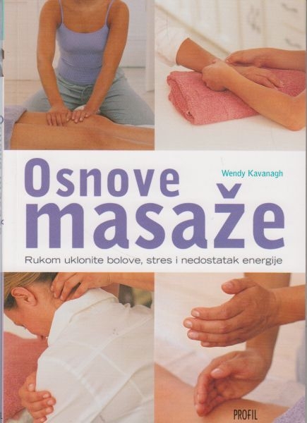 Osnove masaže : Rukom uklonite bolove, stres i nedostatak energije