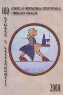 100 vodećih hrvatskih restorana i njihovi specijaliteti ; 100 biljaka u gastronomiji