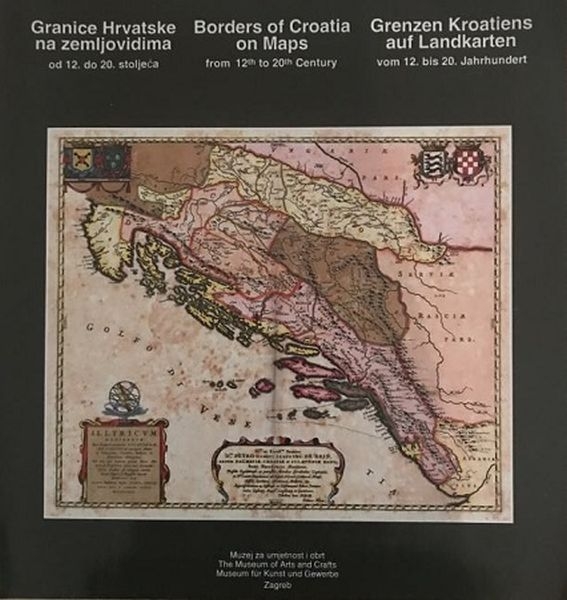 Granice Hrvatske na zemljovidima : od XII. do XX. stoljeća