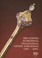 800 godina slobodnog kraljevskog grada Varaždina : 1209.- 2009.