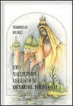 Sto najljepših legendi i povijesnih priča iz hrvatske prošlosti 