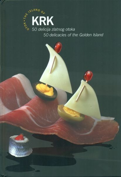 Otok Krk 50 delicija zlatnog otoka = The island of Krk: 50 delicias of the Golden Island 