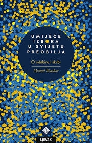 Umijeće izbora u svijetu preobilja : O odabiru i skrbi