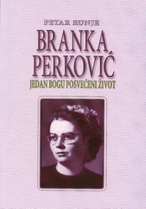 Branka Perković : (1926.-1949.) : jedan Bogu posvećen život