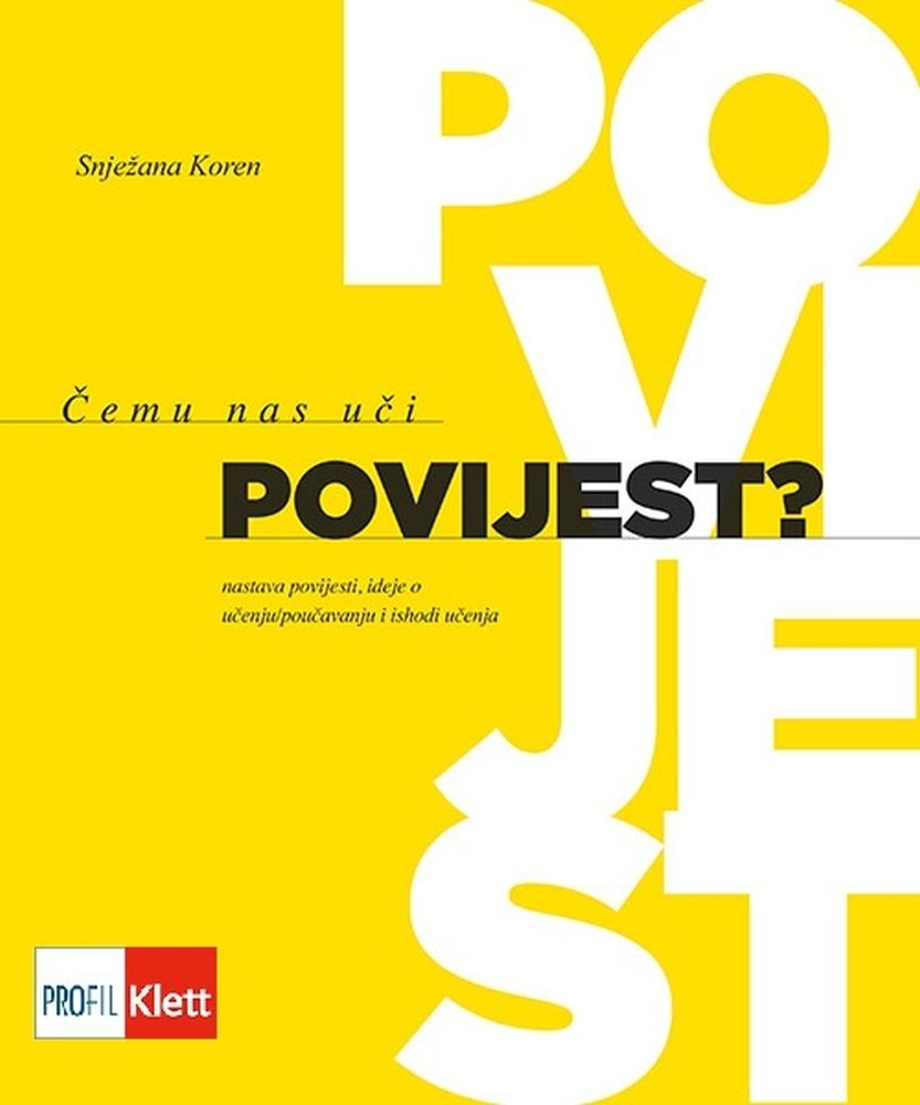 Čemu nas uči povijest? Nastava povijesti, ideje o učenju/poučavanju i ishodi učenja - priručnik za nastavnike