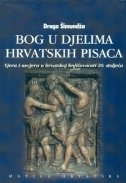Bog u djelima hrvatskih pisaca : vjera i nevjera u hrvatskoj književnosti 20. stoljeća (2.knjiga)