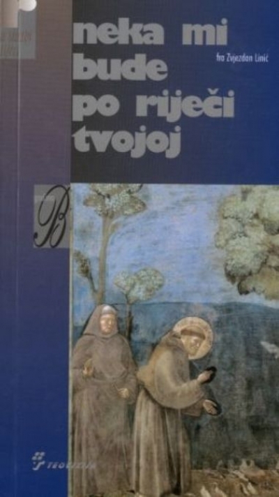 Neka mi bude po riječi tvojoj : duhovne misli i meditacije uz nedjelje i blagdane kroz liturgijsku godinu B