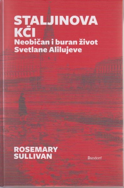 Staljinova kći : neobičan i buran život Svetlane Alilujeve