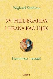 Sv. Hildegarda i hrana kao lijek : namirnice i recepti