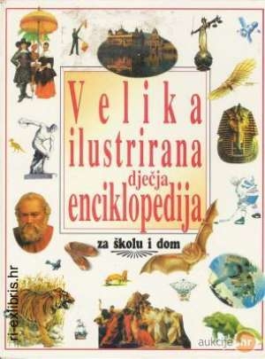 Velika ilustrirana dječja enciklopedija: za školu i dom