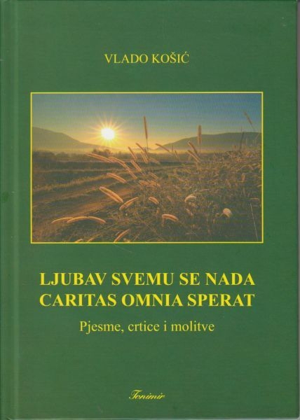 Ljubav svemu se nada = Caritas omnia sperat : pjesme, crtice i molitve