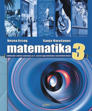 Matematika 3 udžbenik i zbirka zadataka za 3. razred ugostiteljsko-turističkih škola (izdanje 2015. g.)