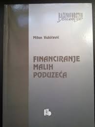 Financiranje malih poduzeća : (financiranje, investiranje, odlučivanje - teorija i praksa) 