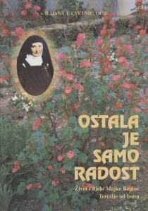 Ostala je samo radost : život i djelo Majke Regine Terezije od Isusa