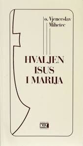 Hvaljen Isus i Marija : jutarnje meditacije četvrtkom na Radio Sljemenu (1.knjiga)