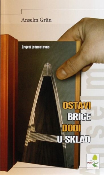 Ostavi brige - dođi u sklad : živjeti jednostavno