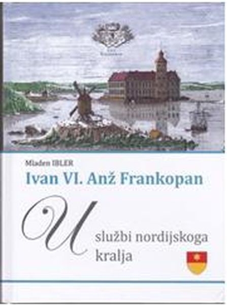 Ivan VI. Anž Frankopan u službi nordijskoga kralja : prilozi za životopis