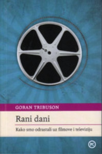 Rani dani : kako smo odrastali uz filmove i televiziju