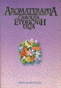 Aromaterapija : čarolija eteričnih ulja