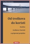 Od troškova do koristi : analiza troškova i koristi u pripremi projekta