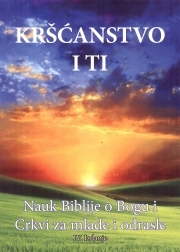 Kršćanstvo i ti : kratki prikaz Biblije o Bogu, Crkvi i čovjeku za mlade i odrasle