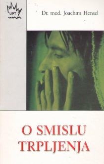O smislu trpljenja : razmišljanja jednoga liječnika o ophođenju s bolešću, trpljenju i smrću