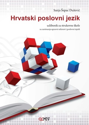 Hrvatski poslovni jezik : udžbenik za strukovne škole : za zanimanja: upravni referent (1. i 2. razred), poslovni tajnik (1. razred)