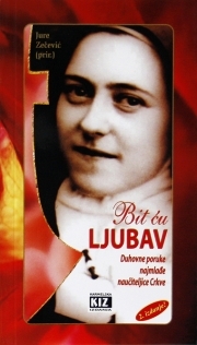 Bit ću ljubav : duhovne poruke najmlađe naučiteljice Crkve, Terezije od Djeteta Isusa i Svetoga Lica