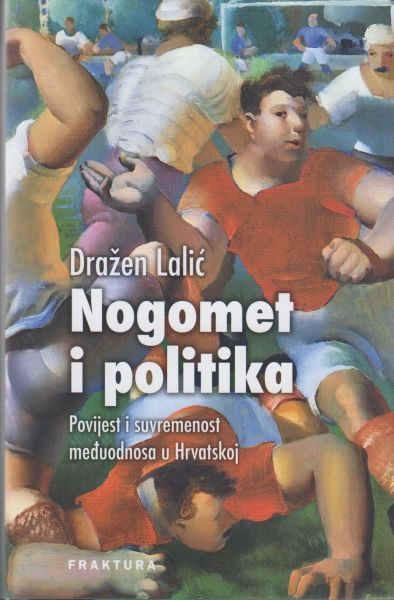 Nogomet i politika : povijest i suvremenost međuodnosa u Hrvatskoj