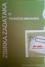 Zbirka zadataka iz Tehničke mehanike : skripta